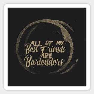 All of my Best Friends are Bartenders Sticker